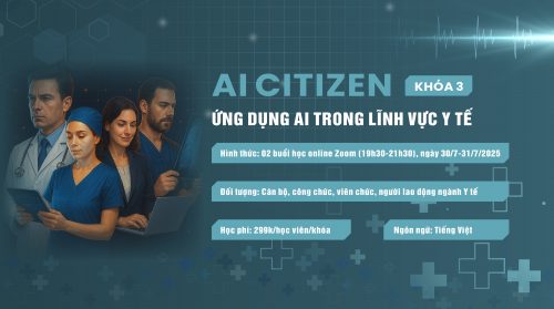 KHÓA HỌC “AI CITIZEN” – ỨNG DỤNG AI TRONG LĨNH VỰC Y TẾ – KHOÁ 3