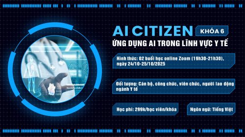 KHÓA HỌC “AI CITIZEN” – ỨNG DỤNG AI TRONG LĨNH VỰC Y TẾ – KHOÁ 6